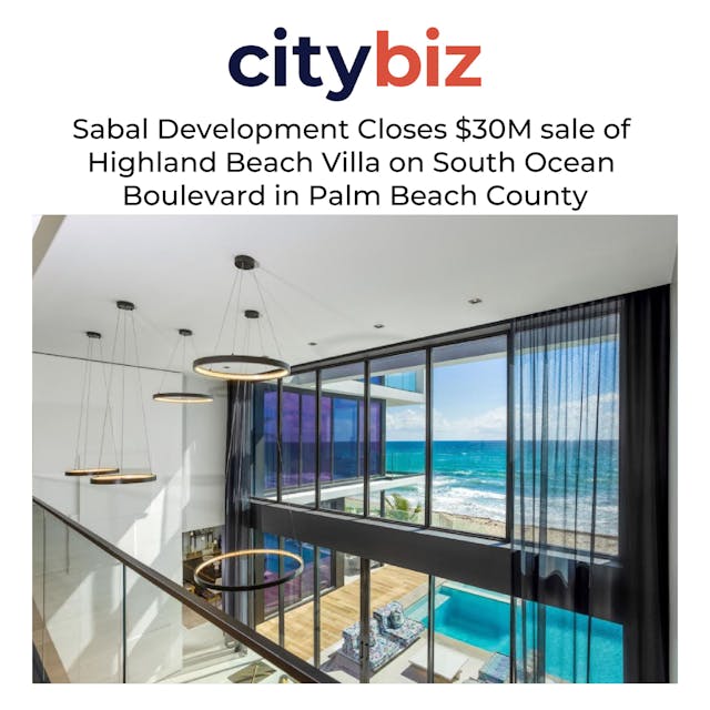 Sabal Development Closes $30M sale of Highland Beach Villa on South Ocean Boulevard in Palm Beach County